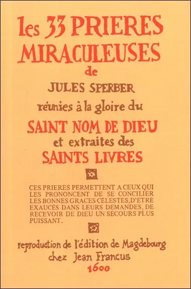Les 33 prières miraculeuses : réunies à la gloire du Saint Nom de Dieu et extraites des Saints Livres
