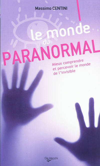 Le monde du paranormal : mieux comprendre et percevoir le monde de l'invisible