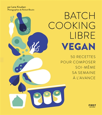 Batch cooking libre : vegan : 50 recettes pour composer soi-même sa semaine à l'avance