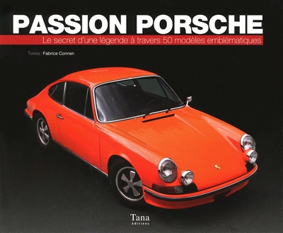 Passion Porsche : le secret d'une légende à travers 50 modèles emblématiques