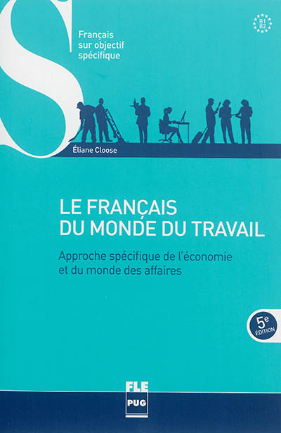 Le français du monde du travail : approche spécifique de l'économie et du monde des affaires - B1/B2