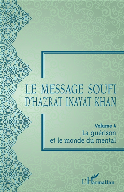 Le message soufi d'Hazrat Inayat Khan. Vol. 4. La guérison et le monde du mental