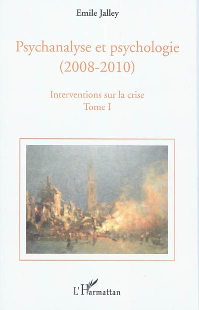 Psychanalyse et psychologie (2008-2010) : interventions sur la crise. Vol. 1. Propositions de base, questions d'actualité, repères historiques, pour l'équilibre des deux psychologies à l'université
