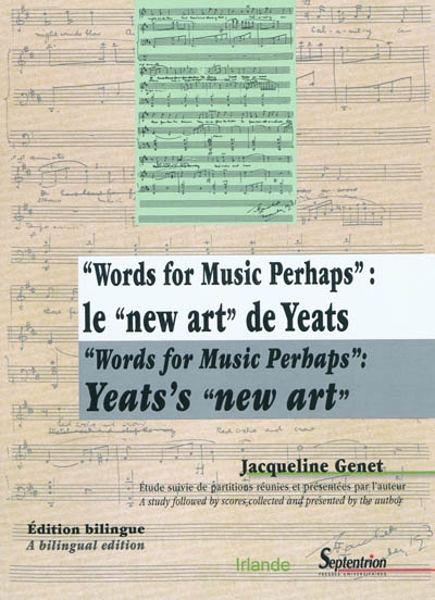 Words for music perhaps : le new art de Yeats = Yeat's new art : étude suivie de partitions