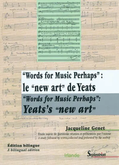 Words for music perhaps : le new art de Yeats = Yeat's new art : étude suivie de partitions