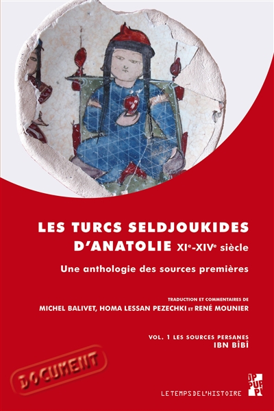 Les Turcs Seljoukides d'Anatolie du XIe au XIVe siècle : une anthologie des sources premières. Vol. 1. Les sources persanes : Ibn Bîbî