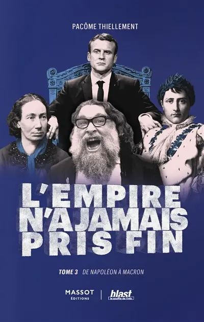 L'Empire n'a jamais pris fin. Vol. 3. De Napoléon à Macron