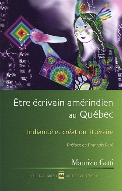 Cahiers du Québec. Littérature. Vol. CQ148. Être écrivain amérindien au Québec : indianité et création littéraire