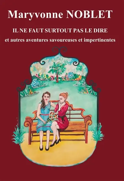 IL NE FAUT SURTOUT PAS LE DIRE : ET AUTRES AVENTURES AVOUREUSES ET IMPERTINENTES
