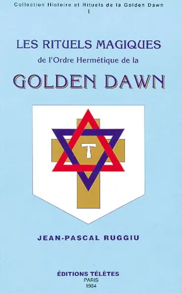 Les rituels magiques de l'ordre hermétique de la Golden Dawn