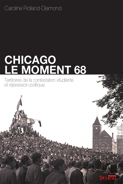 Chicago, le moment 68 : territoires de la contestation étudiante et répression politique