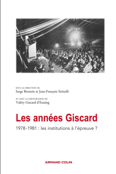 Les années Giscard. Les institutions à l'épreuve ? 1978-1981 : actes de la journée d'études, Palais du Luxembourg, Paris, le 2 mars 2009