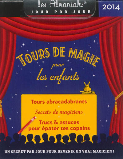 Tours de magie pour les enfants 2014 : tours abracadabrants, secrets de magiciens, trucs & astuces pour épater tes copains : un secret par jour pour devenir un vrai magicien !
