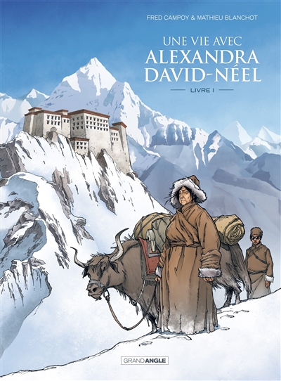Une vie avec Alexandra David-Néel. Vol. 1