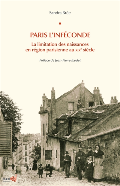 Paris l'inféconde : la limitation des naissances en région parisienne au XIXe siècle