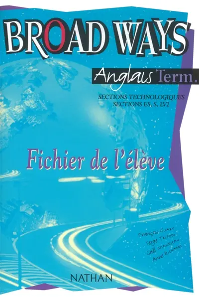 Broad ways, anglais, term., sections technologiques, sections ES, S, LV2 : fichier de l'élève