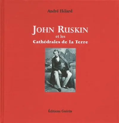 John Ruskin et les cathédrales de la Terre