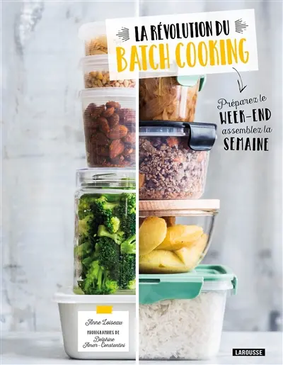 La révolution du batch cooking : préparez le week-end, assemblez la semaine