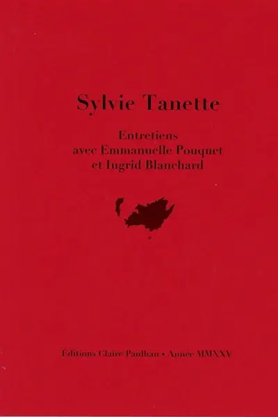 Sylvie Tanette : entretiens avec Emmanuelle Pouquet et Ingrid Blanchard