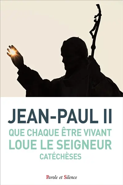 Que chaque être vivant loue le Seigneur : catéchèses du 9 janvier au 12 décembre 2002