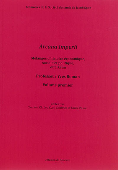 Arcana Imperii : mélanges d'histoire économique, sociale et politique offerts au professeur Yves Roman. Vol. 1