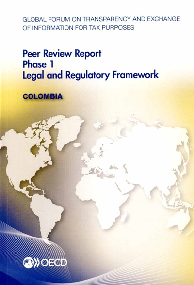 Global forum on transparency and exchange of information for tax purposes : peer review report, phase 1, legal and regularity framework : Colombia 2014