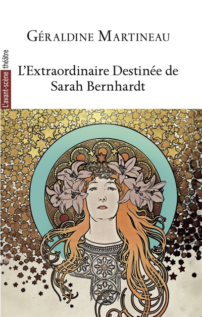 Avant-scène théâtre (L'), n° 1560. L'extraordinaire destinée de Sarah Bernhardt