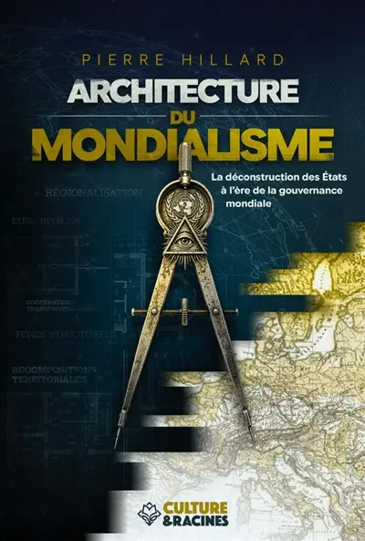 Architecture du mondialisme : la déconstruction des Etats à l'ère de la gouvernance mondiale