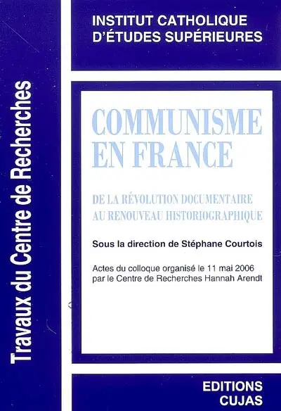 Communisme en France : de la révolution documentaire au renouveau historiographique : actes du colloque