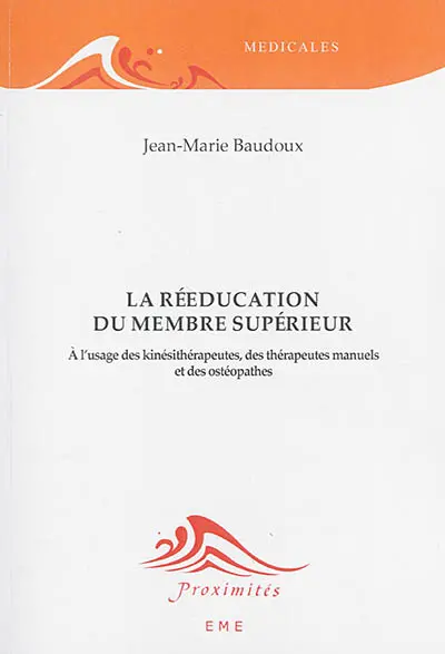 La rééducation du membre supérieur : à l'usage des kinésithérapeutes, des thérapeutes manuels et des ostéopathes