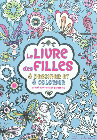 Le livre des filles : à dessiner et à colorier (aussi autorisé aux garçons !)