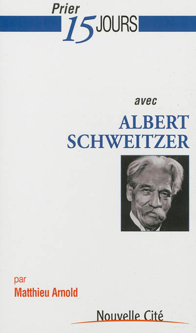 Prier 15 jours avec Albert Schweitzer