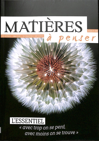 Matières à penser, n° 32. L'essentiel : avec trop on se perd, avec moins on se trouve