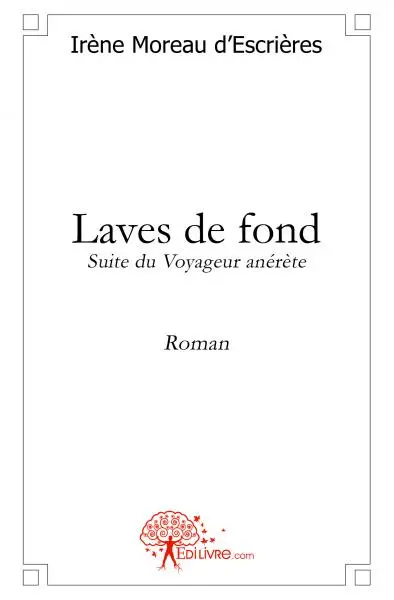 Laves de fond : Suite du Voyageur anérète / Roman