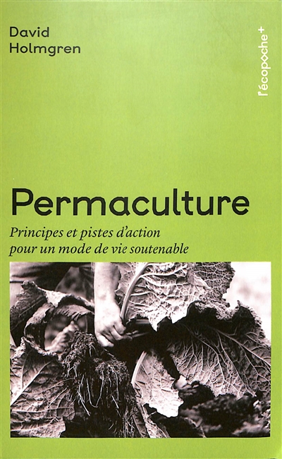 Permaculture : principes et pistes d'action pour un mode de vie soutenable