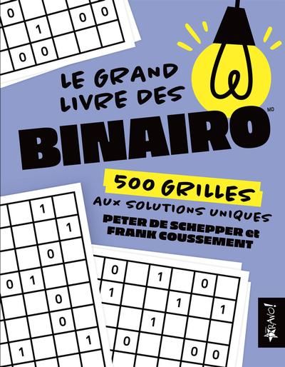 Le grand livre des binairo : 500 grilles aux solutions uniques