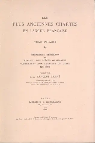 Les Plus anciennes chartes en langue française : 01 : Problèmes généraux et recueil des pièces originales conservées aux Archives de l'Oise