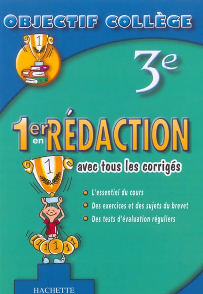 1er en rédaction, 3e : avec tous les corrigés : l'essentiel du cours, des exercices et des sujets du brevet, des tests d'évaluation réguliers