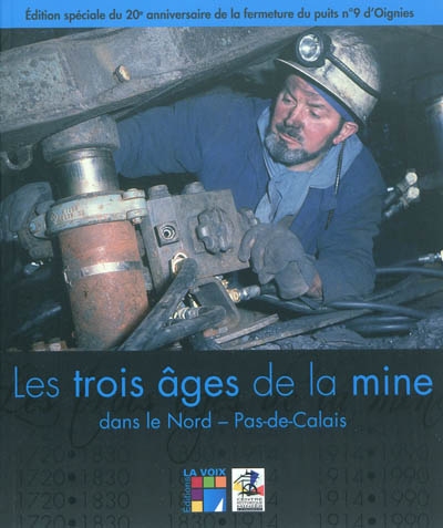 Les trois âges de la mine : dans le Nord-Pas-de-Calais