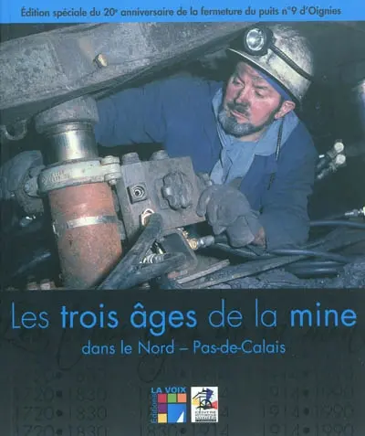 Les trois âges de la mine : dans le Nord-Pas-de-Calais
