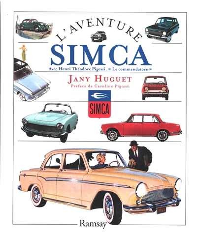 L'aventure Simca : avec Henri Théodore Pigozzi, le commendatore