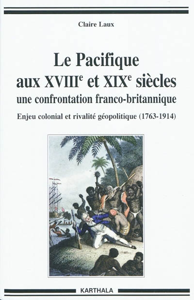 Le Pacifique aux XVIIIe et XIXe siècles, une confrontation franco-britannique : enjeux économiques, politiques, et culturels (1763-1914)