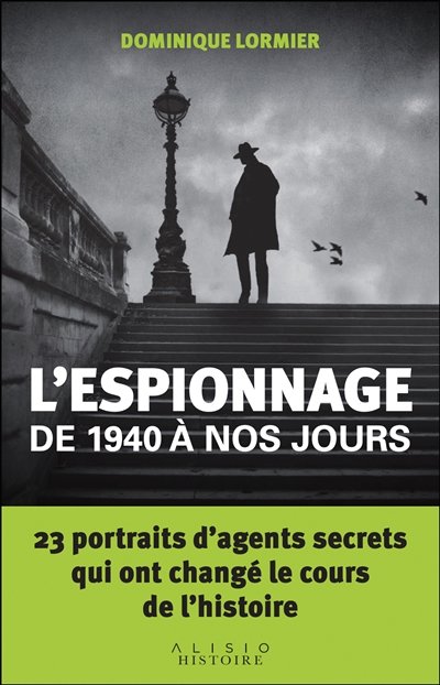 L'espionnage de 1940 à nos jours : 23 portraits d'agents secrets qui ont changé le cours de l'histoire