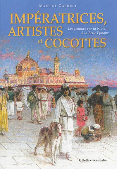 Impératrices, artistes et cocottes : les femmes sur la Riviera à la Belle Epoque