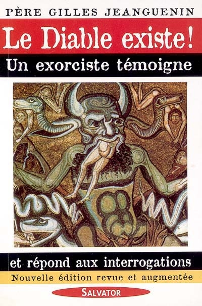 Le diable existe ! : un exorciste témoigne et répond aux interrogations