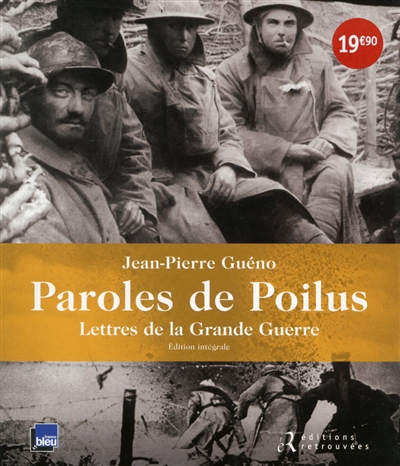 Paroles de poilus : lettres de la Grande Guerre : édition intégrale