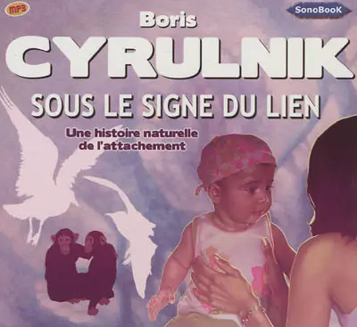 Sous le signe du lien : une histoire naturelle de l'attachement