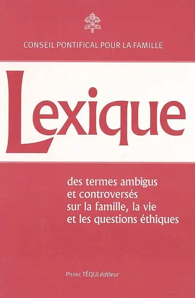 Lexique des termes ambigus et controversés sur la famille, la vie et les questions éthiques