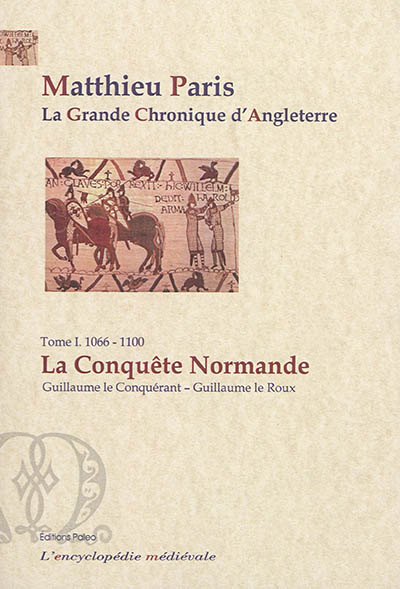 La grande chronique d'Angleterre. Vol. 1. 1066-1100, la conquête normande : Guillaume le Conquérant-Guillaume le Roux