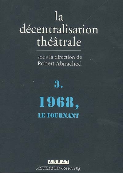 La décentralisation théâtrale. Vol. 3. 1968, le tournant